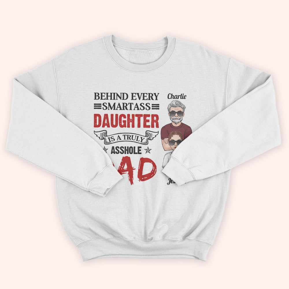 Dad Custom Shirt Behind Every Smartass Daughter Is A Truly Asshole Dad Personalized Father's Day Shirt