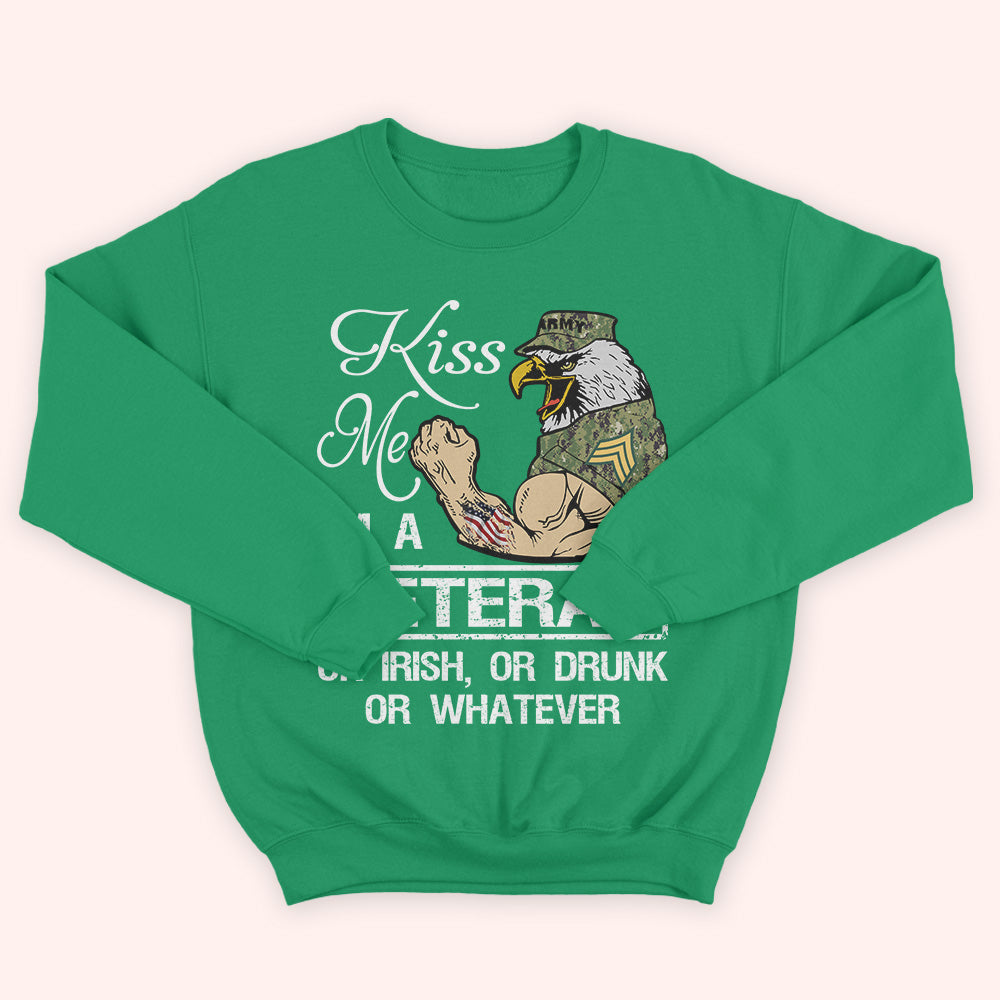 Veteran Custom Shirt Kiss Me I'm A Veteran Or Irish Or Drunk Whatever Personalized Gift