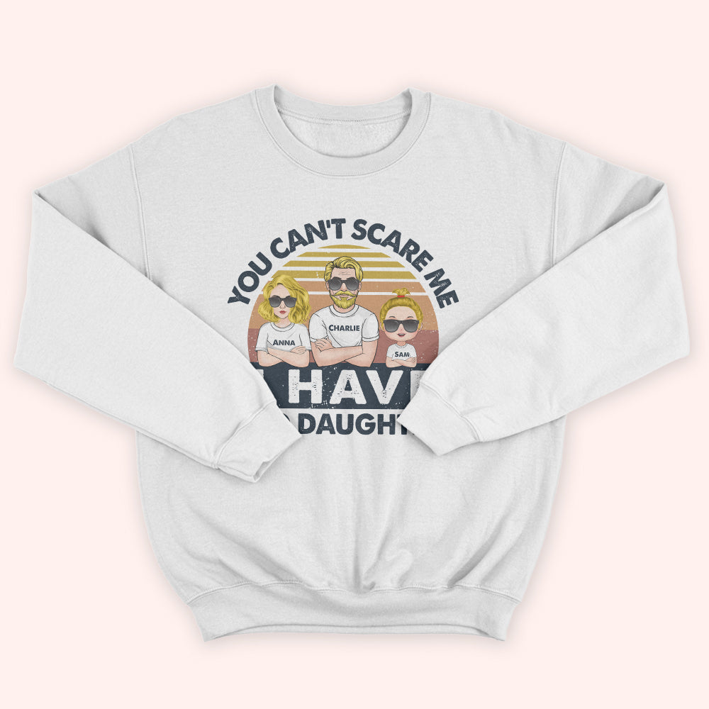 Dad Custom Shirt You Can't Scare Me I Have Daughters Personalized Gift