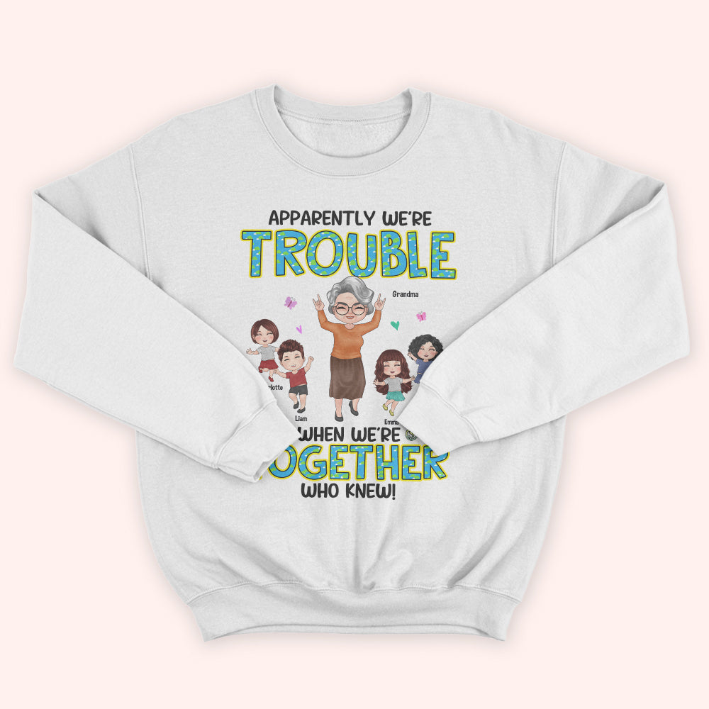 Grandma And Grandkids Custom Shirt Apparently Trouble When We're Together Personalized Gift