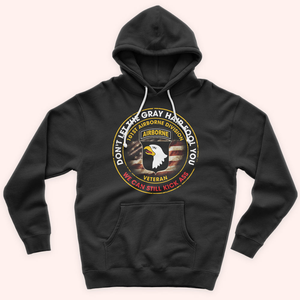 Veteran Custom Shirt Don't Let The Gray Hair Fool You We Can Still Kick Ass Personalized Gift