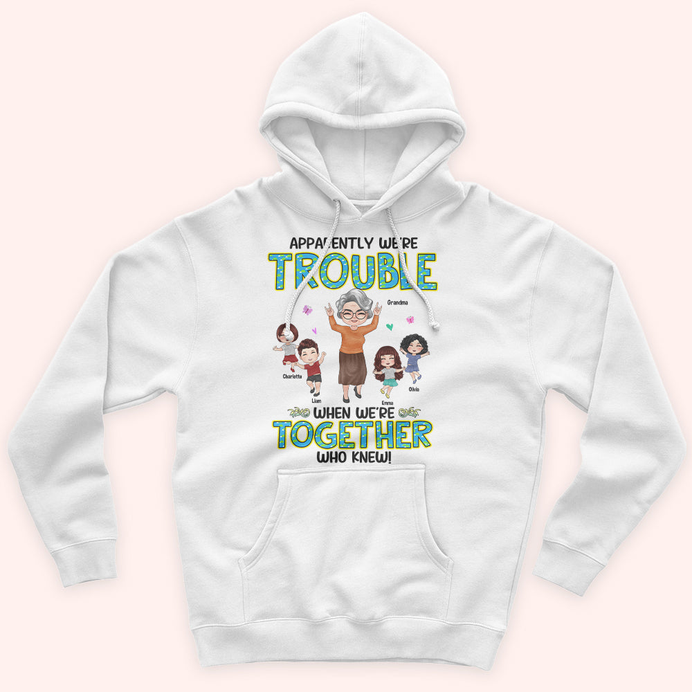 Grandma And Grandkids Custom Shirt Apparently Trouble When We're Together Personalized Gift