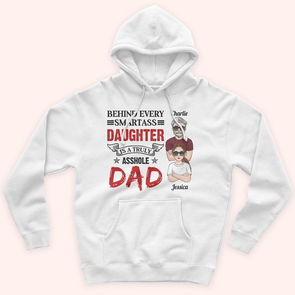 Dad Custom Shirt Behind Every Smartass Daughter Is A Truly Asshole Dad Personalized Father's Day Shirt