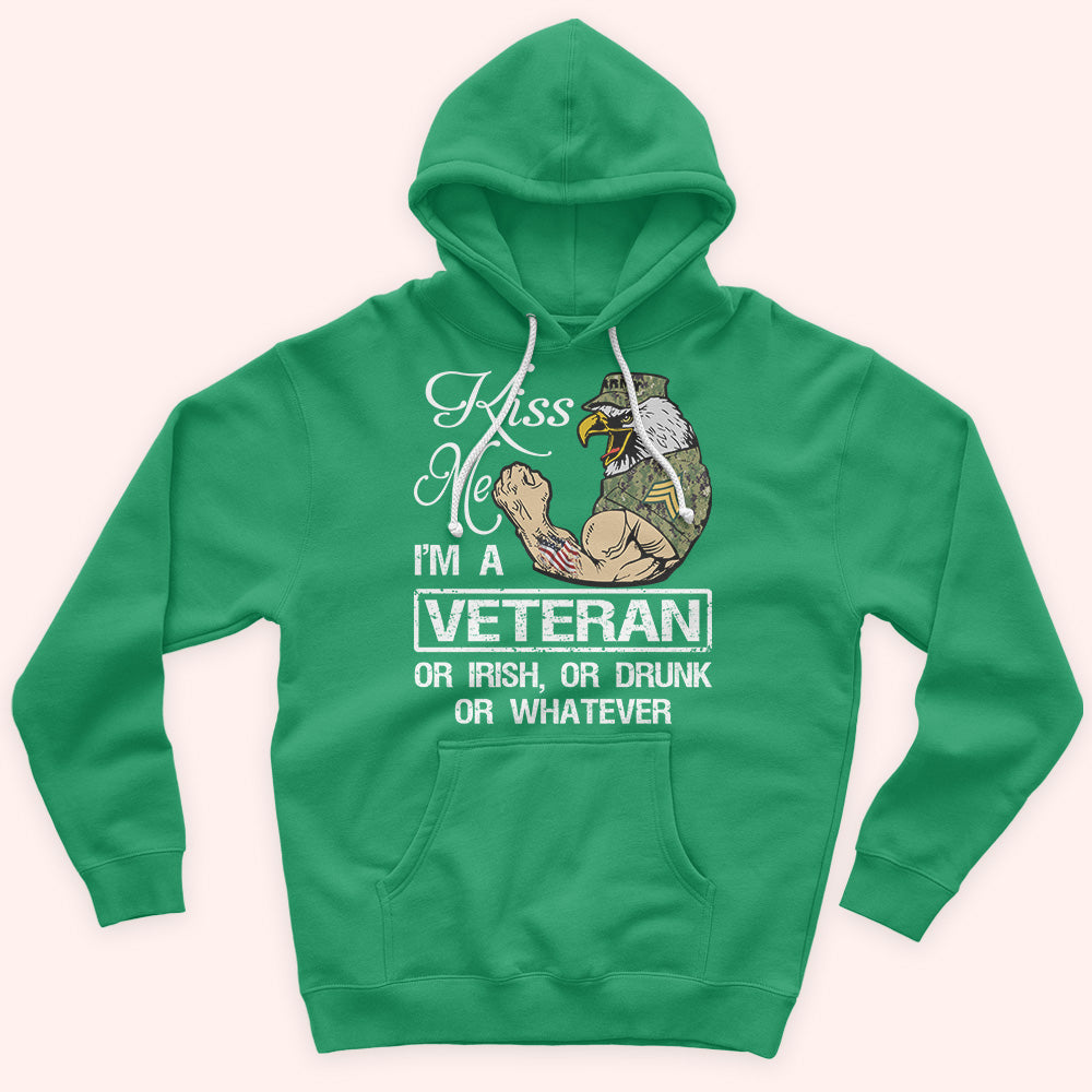 Veteran Custom Shirt Kiss Me I'm A Veteran Or Irish Or Drunk Whatever Personalized Gift