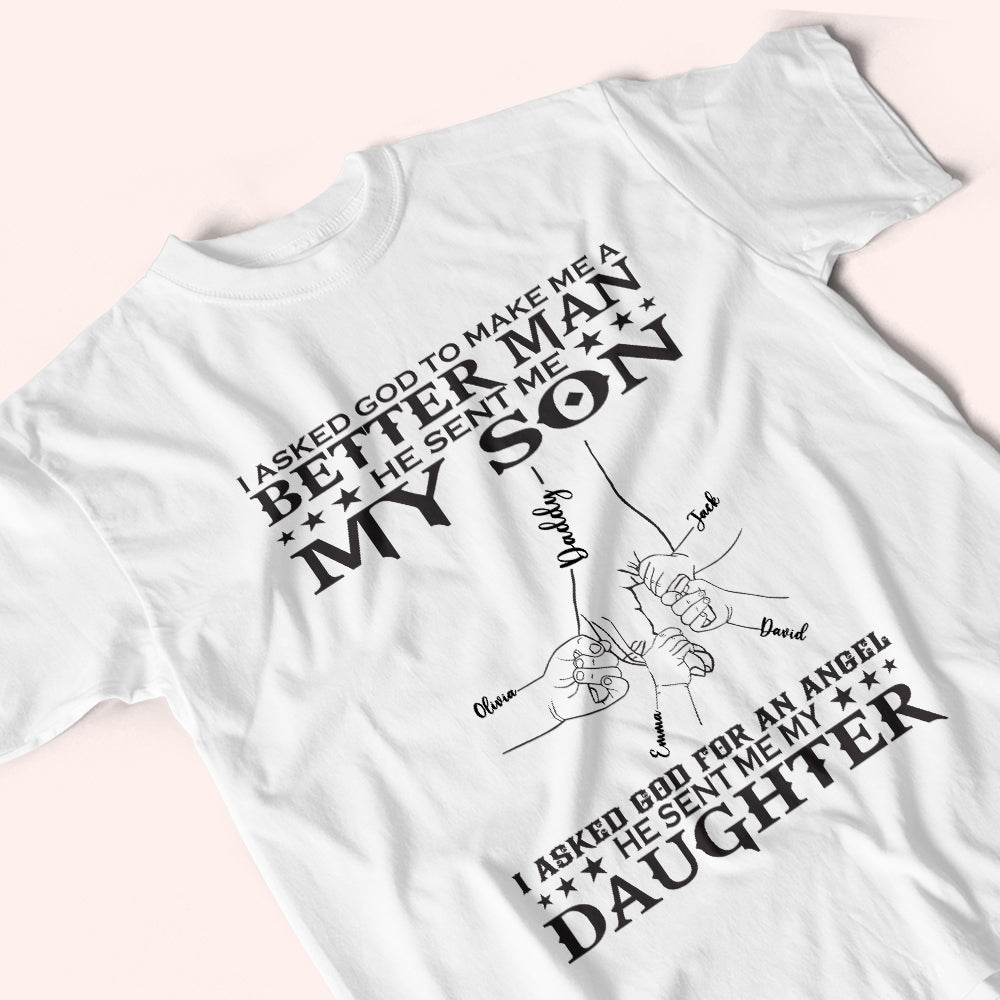 Dad Custom Shirt I Asked God To Make Me A Better Man Personalized Father's Day Gift