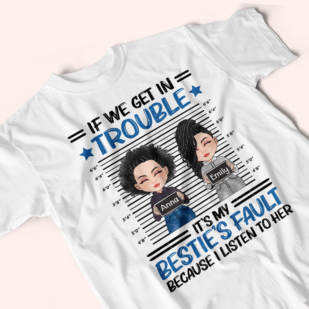 Bestie Custom Shirt If We Get In Trouble It's My Bestie's Fault Personalized Best Friend Gift