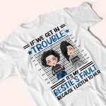 Bestie Custom Shirt If We Get In Trouble It's My Bestie's Fault Personalized Best Friend Gift