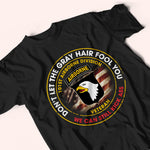 Veteran Custom Shirt Don't Let The Gray Hair Fool You We Can Still Kick Ass Personalized Gift