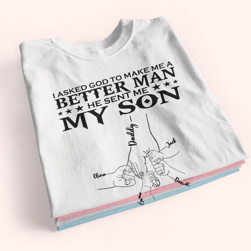 Dad Custom Shirt I Asked God To Make Me A Better Man Personalized Father's Day Gift