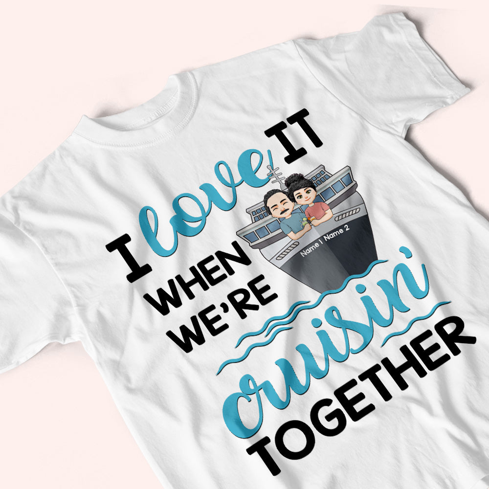 Cruising Custom Shirt I Love It When We're Cruising Together Personalized Gift