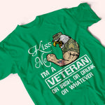 Veteran Custom Shirt Kiss Me I'm A Veteran Or Irish Or Drunk Whatever Personalized Gift