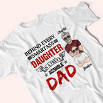 Dad Custom Shirt Behind Every Smartass Daughter Is A Truly Asshole Dad Personalized Father's Day Shirt
