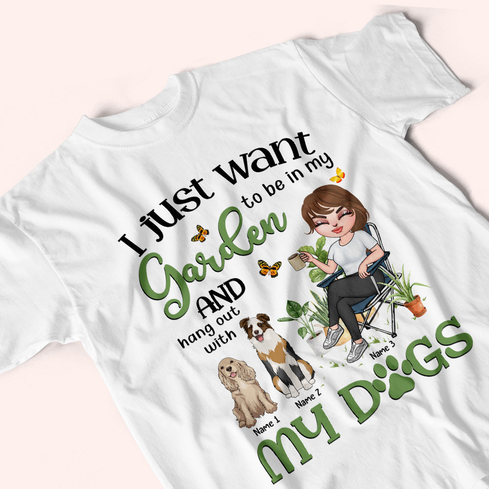 Gardening Custom Shirt I Just Want To Be In My Garden With My Dogs Personalized Gift