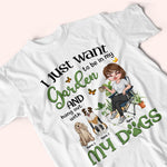 Gardening Custom Shirt I Just Want To Be In My Garden With My Dogs Personalized Gift