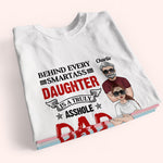 Dad Custom Shirt Behind Every Smartass Daughter Is A Truly Asshole Dad Personalized Father's Day Shirt