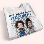 Bestie Custom Shirt If We Get In Trouble It's My Bestie's Fault Personalized Best Friend Gift