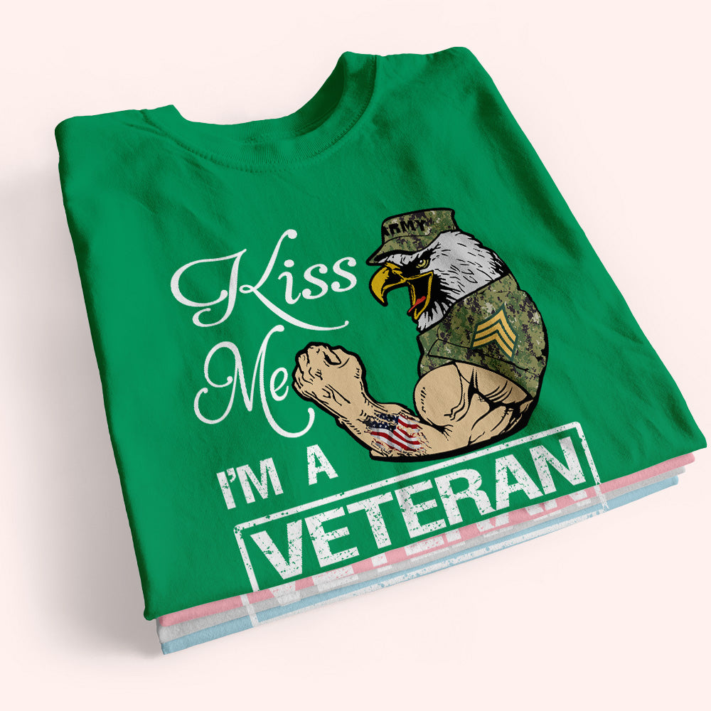 Veteran Custom Shirt Kiss Me I'm A Veteran Or Irish Or Drunk Whatever Personalized Gift