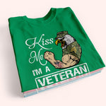 Veteran Custom Shirt Kiss Me I'm A Veteran Or Irish Or Drunk Whatever Personalized Gift