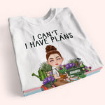 Gardening Custom Shirt I Can't I Have Plans In The Garden Personalized Gift