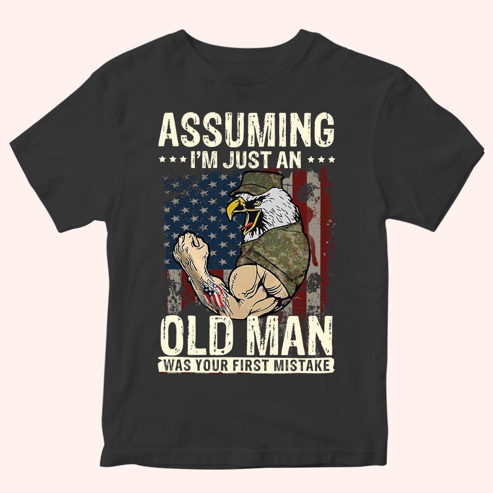 Veteran Custom Shirt Assuming I'm Just An Old Man Was Your First Mistake Personalized Gift
