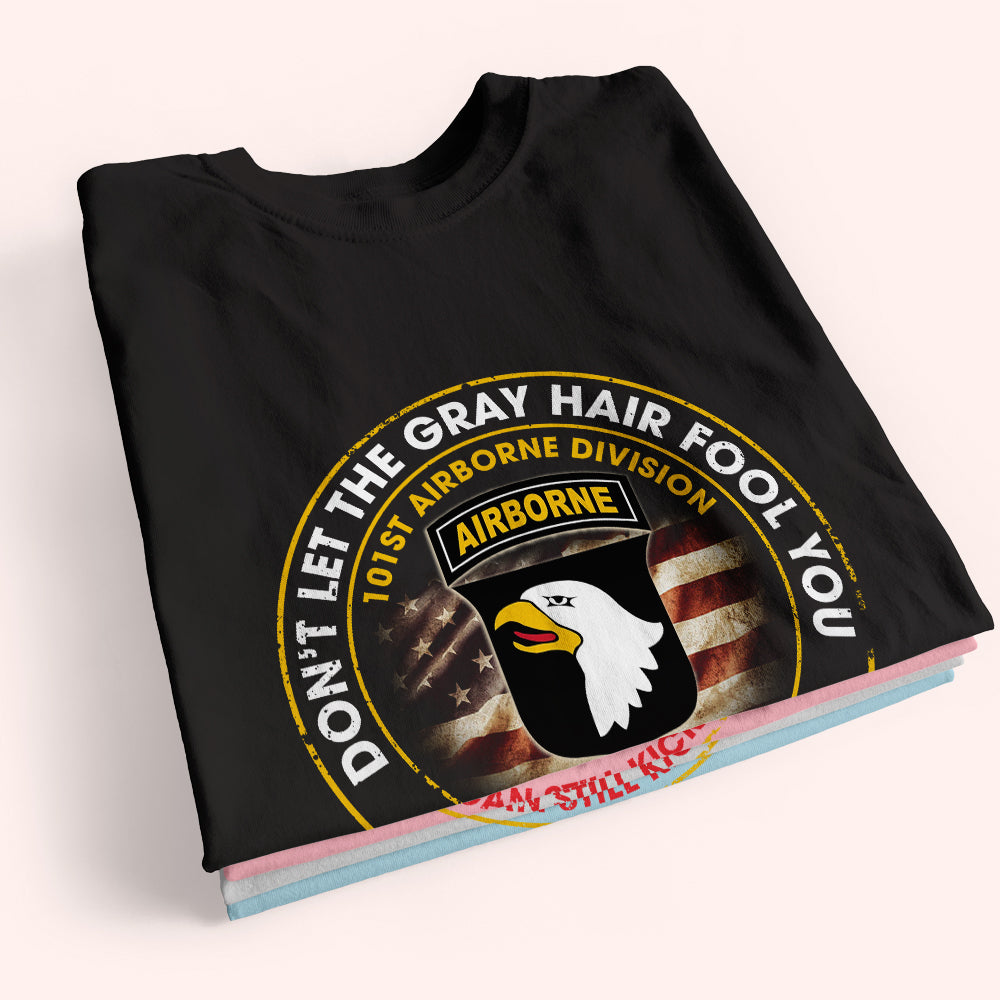 Veteran Custom Shirt Don't Let The Gray Hair Fool You We Can Still Kick Ass Personalized Gift