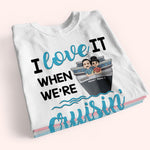 Cruising Custom Shirt I Love It When We're Cruising Together Personalized Gift