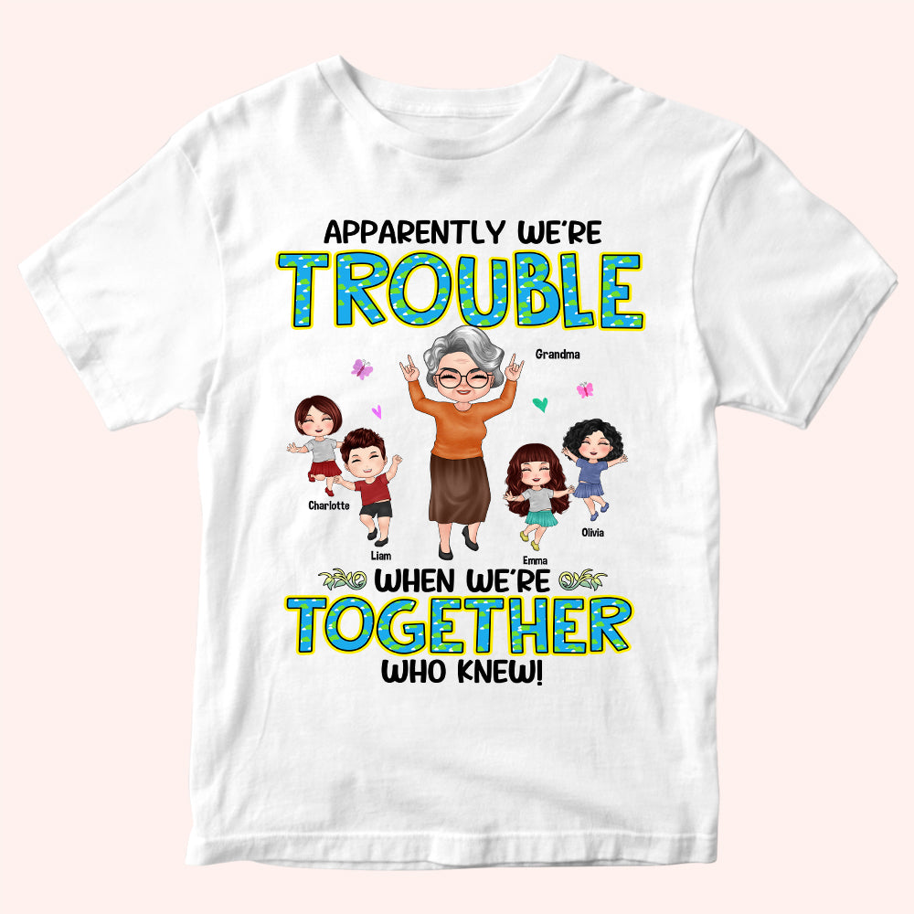 Grandma And Grandkids Custom Shirt Apparently Trouble When We're Together Personalized Gift
