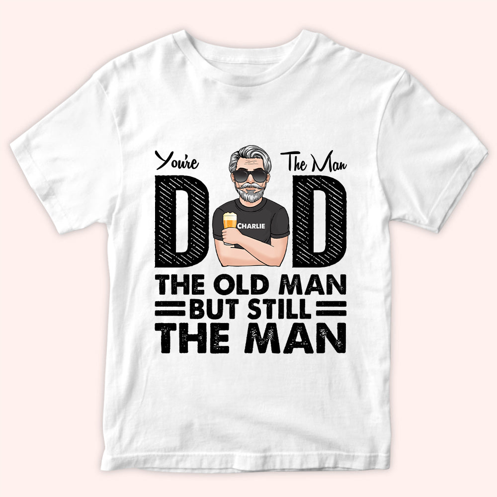 Dad Custom Shirt You're The Man Old But Still Man Personalized Gift For Father