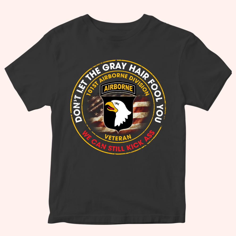Veteran Custom Shirt Don't Let The Gray Hair Fool You We Can Still Kick Ass Personalized Gift