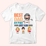 Golf Custom Shirt Best Dad By Par Just Ask Personalized Gift