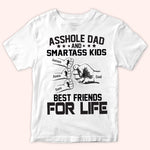 Dad Custom Shirt Asshole Dad And Smartass Kids Best Friends For Life Personalized Gift