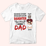Dad Custom Shirt Behind Every Smartass Daughter Is A Truly Asshole Dad Personalized Father's Day Shirt