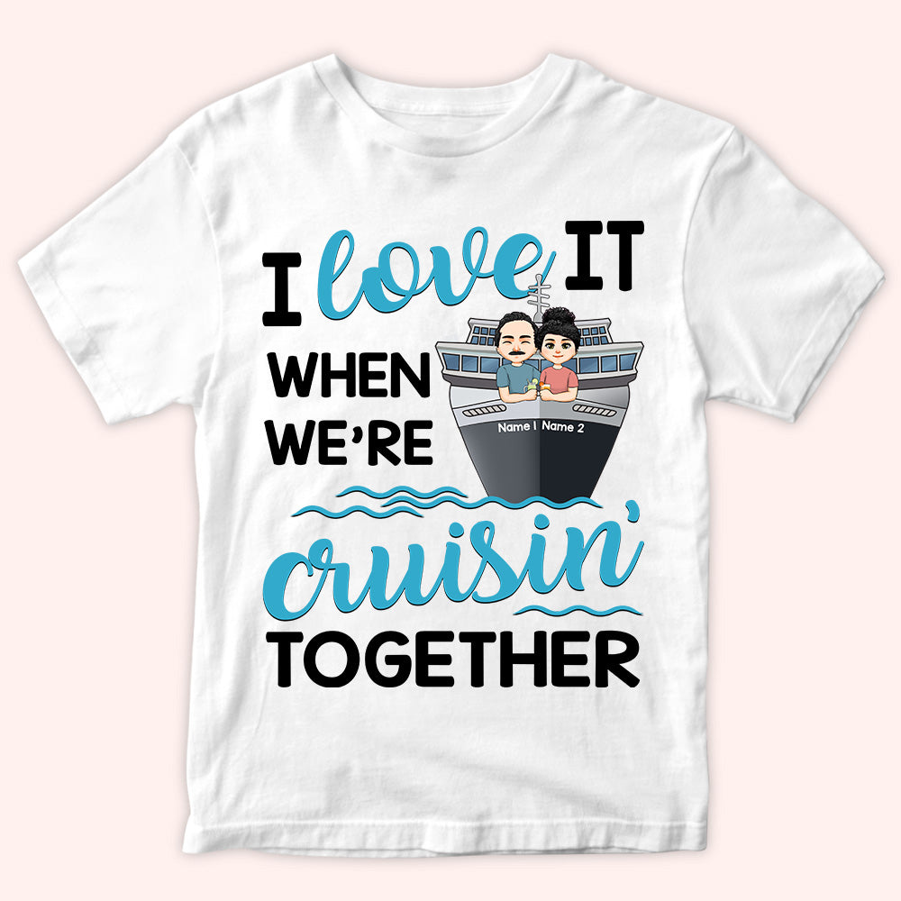 Cruising Custom Shirt I Love It When We're Cruising Together Personalized Gift