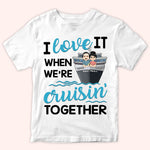 Cruising Custom Shirt I Love It When We're Cruising Together Personalized Gift