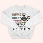 Grandkid Custom Shirt Don't Mess With Me I Have A Crazy Grandpa Not Afraid To Use Him Personalized Gift