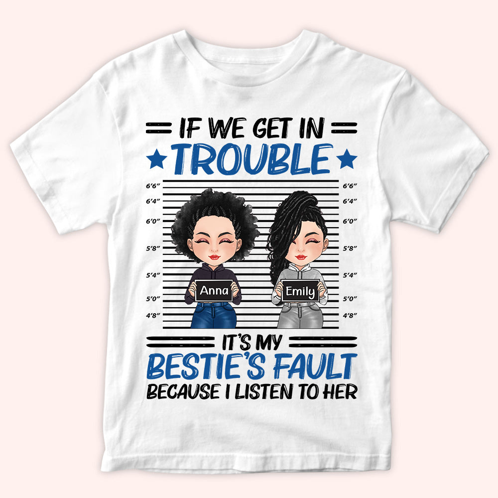 Bestie Custom Shirt If We Get In Trouble It's My Bestie's Fault Personalized Best Friend Gift
