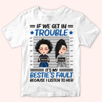 Bestie Custom Shirt If We Get In Trouble It's My Bestie's Fault Personalized Best Friend Gift
