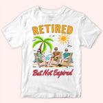 Retired Custom Shirt But Not Expired Personalized Retirement Gift