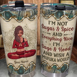 Yoga Custom Tumbler Not Sugar And Spice I'm Sage Hood And Wish A Mufuka Would Personalized Gift