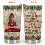Yoga Custom Tumbler Not Sugar And Spice I'm Sage Hood And Wish A Mufuka Would Personalized Gift