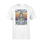 Welder Suck It Up Buttercup - Standard T-shirt - PERSONAL84