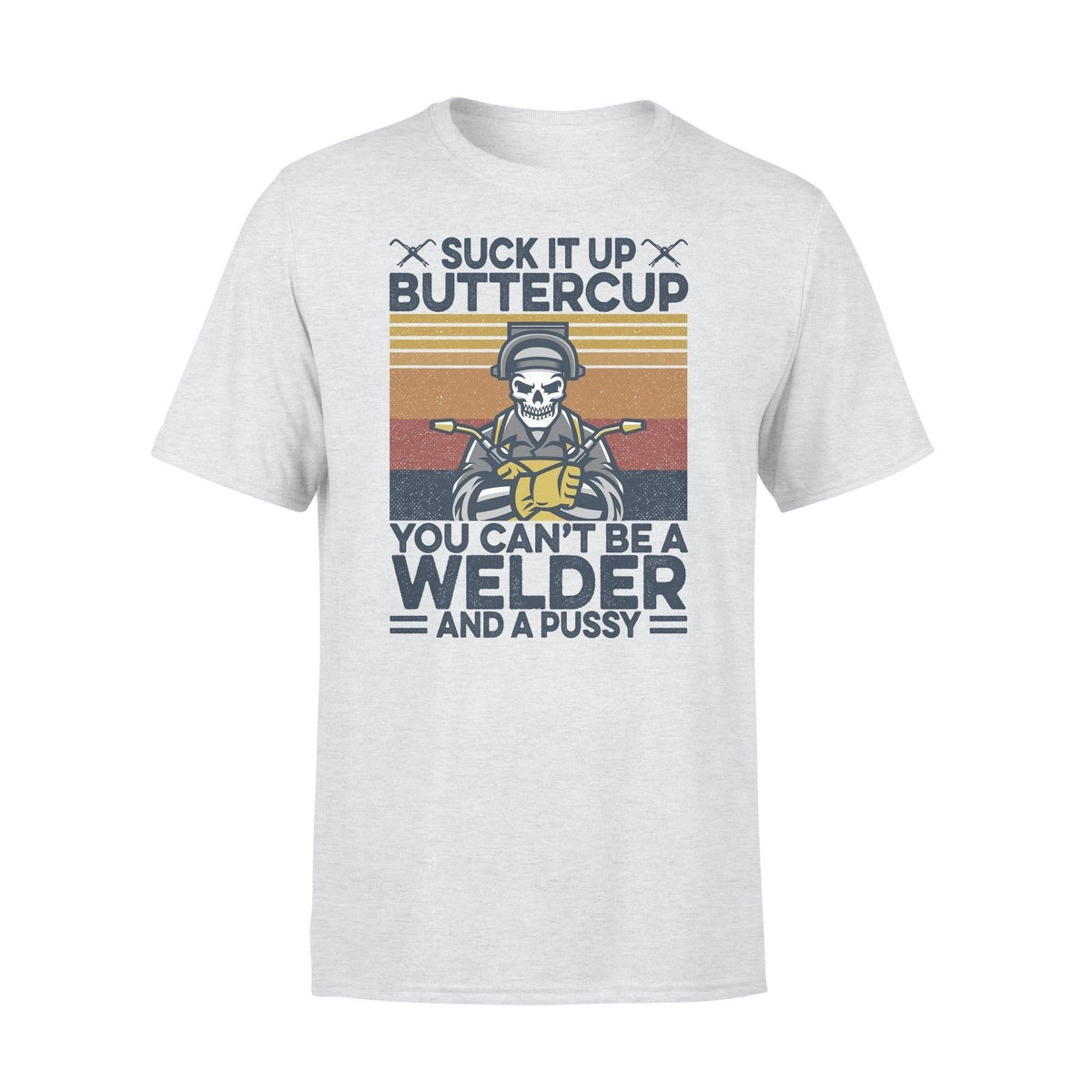 Welder Suck It Up Buttercup - Standard T-shirt - PERSONAL84