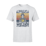Welder Suck It Up Buttercup - Standard T-shirt - PERSONAL84