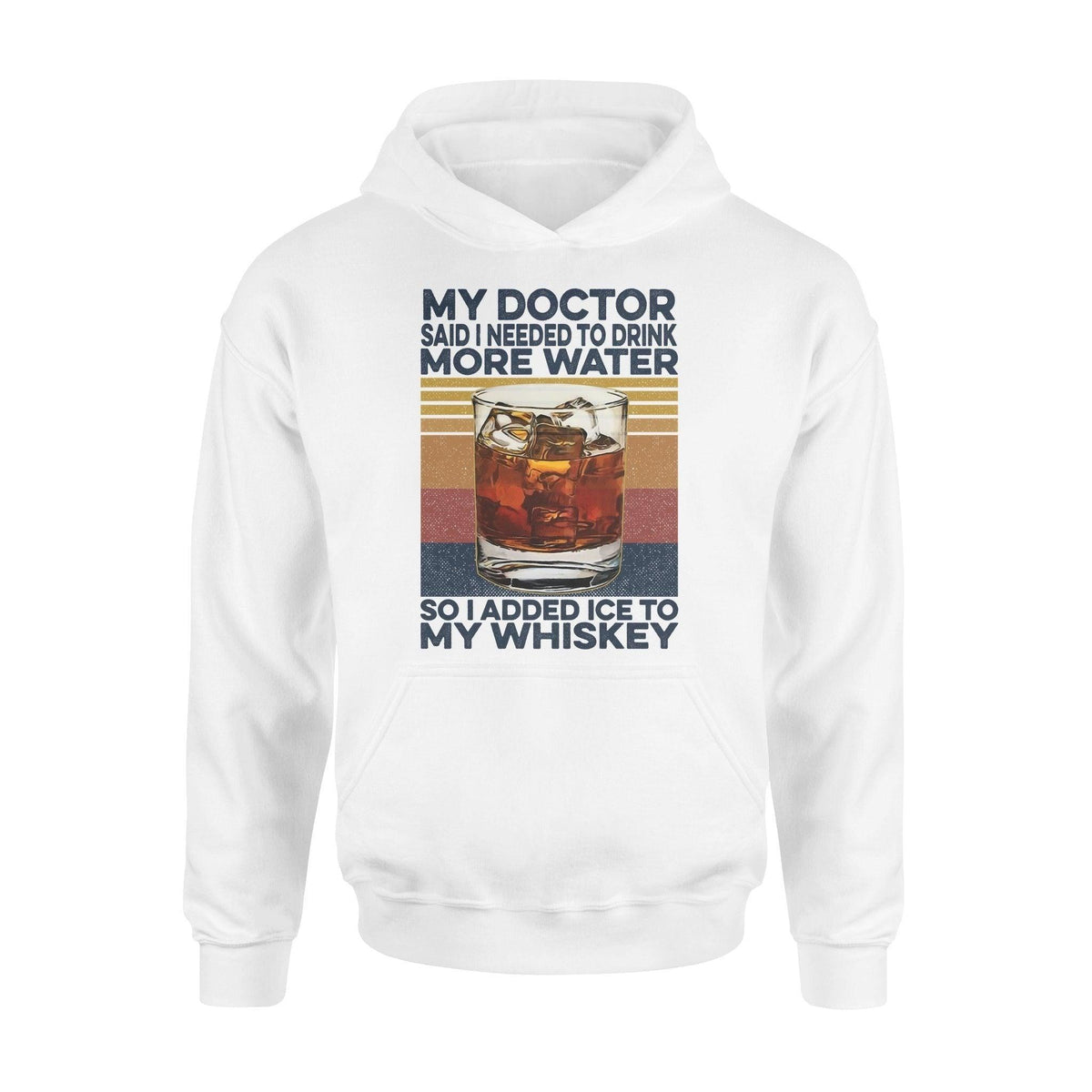 Whiskey My Doctor Said I Needed To Drink More Water - Standard Hoodie - PERSONAL84