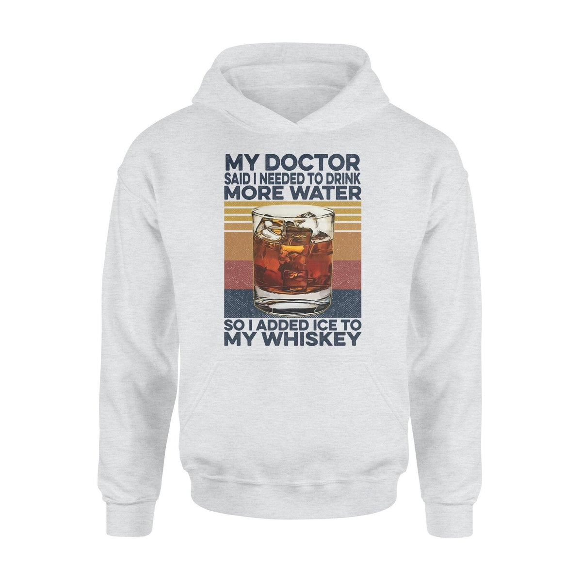 Whiskey My Doctor Said I Needed To Drink More Water - Standard Hoodie - PERSONAL84