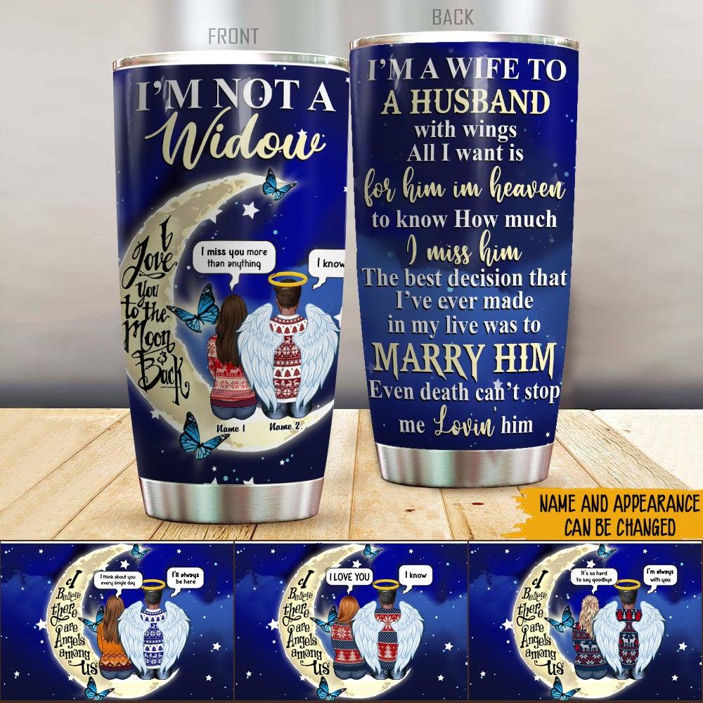 Widow Custom Tumbler I'm Not A Widow Love You To The Moon And Back Personalized Memorial Gift - PERSONAL84