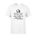 William Shakespeare It's The Yeet And Juliet Is The Sun - Standard T-shirt - PERSONAL84