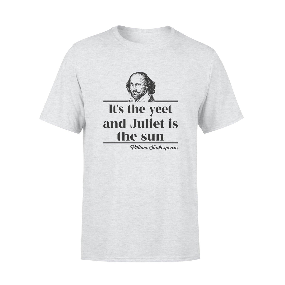 William Shakespeare It's The Yeet And Juliet Is The Sun - Standard T-shirt - PERSONAL84