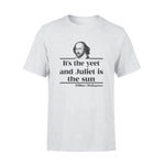 William Shakespeare It's The Yeet And Juliet Is The Sun - Standard T-shirt - PERSONAL84