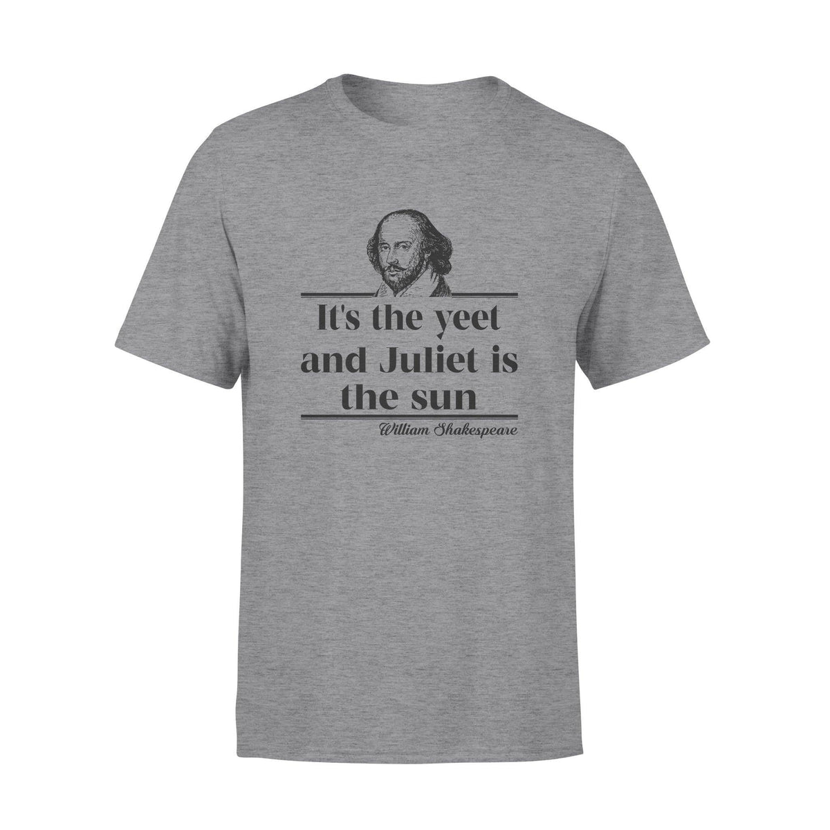 William Shakespeare It's The Yeet And Juliet Is The Sun - Standard T-shirt - PERSONAL84